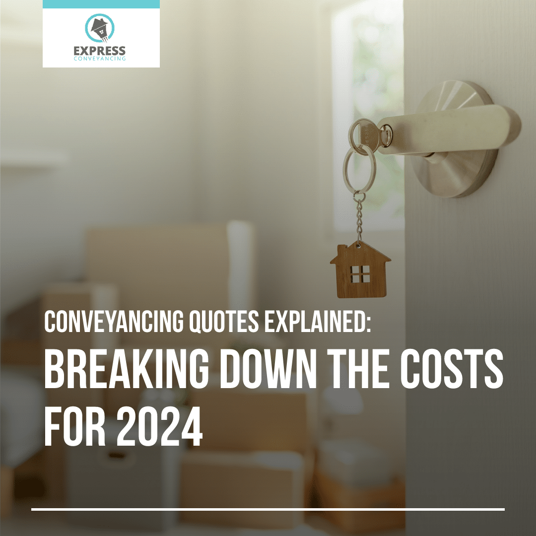 Conveyancing Quotes Explained: Breaking Down the Costs for 2024